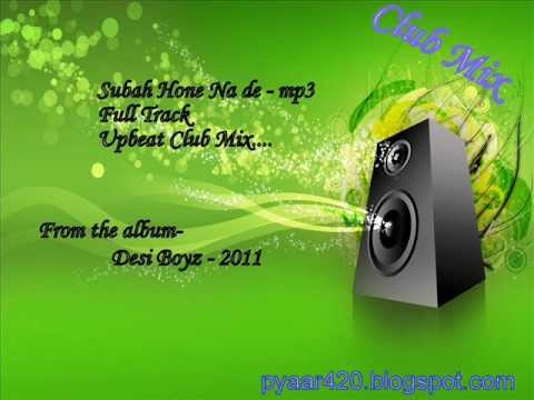 Subah Hone Na De - Desi Boyz - Full Song Mp3 - Upbeat Chipmunk Club ...