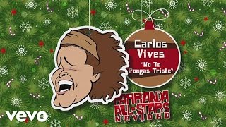 Carlos Vives - No Te Pongas Triste