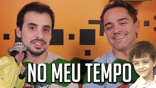 NO MEU TEMPO