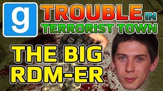 The Big RDM-er (Garry's Mod Trouble In Terrorist Town)