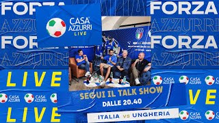 Casa Azzurri Live | Italia-Ungheria