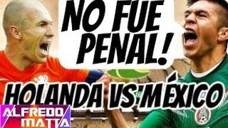 "Mexico vs Holanda 2014" Domingo 29 Junio 2014 #AunqueNosRobben #3PalabrasParaElArbitro "penal"