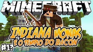 Indiana Monas e o Templo do Bacon! - Minecraft #1?