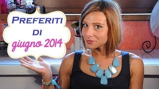 PREFERITI di Giugno ❤ 2014