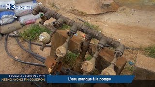 GABON / NZENG-AYONG FIN GOUDRON : L’eau manque à la pompe
