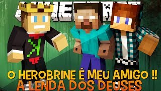 A Lenda dos Deuses Ep.10- O Herobrine é Meu Amigo !! - Minecraft