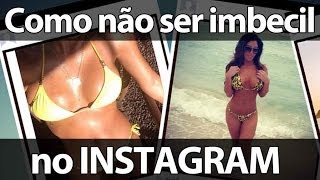 5 dicas de como não ser um imbecil no Instagram