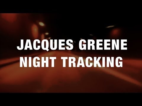 Jacques Greene - Night Tracking 