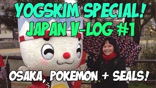 YOGSKIM SPECIAL! Japan V-Log #1! Osaka, Pokemon Centre and Aquarium!