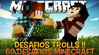 60 Desafios Minecraft #2  - Desafios Trolls !!