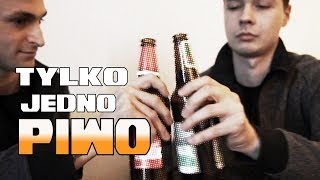 Tylko jedno piwo!