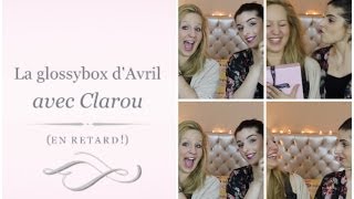 Glossybox d'Avril ( Feat Clarou! )