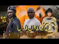 UVUNGU Ep_82 #Chendu