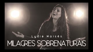 CLIPE OFICIAL: Lydia Moisés - Milagres Sobrenaturais (FULL HD)