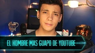 EL HOMBRE MAS GUAPO DE YOUTUBE