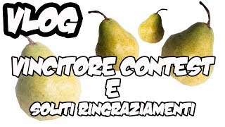 VLOG - Vincitore Contest e soliti ringraziamenti!