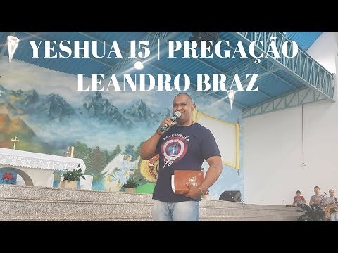 15 YESHUA | Parte 4 | Pregao Leandro Braz | ANSPAZ