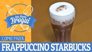 Ana Maria Brogui #106 - Como Fazer o Frappuccino da Starbucks