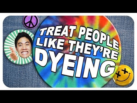 Treat People Like They're Dyeing!