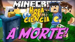 Minecraft: A Hora da Ciência! - MORTE?!  [6]