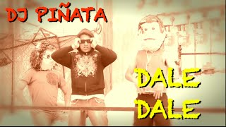 DJ PIÑATA - DALE DALE