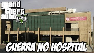 GTA V - GUERRA NO HOSPITAL