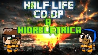 HALF-LIFE 2 CO-OP - A Hidrelétrica