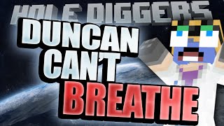 Minecraft - Hole Diggers 19 - Duncan Can't Breathe