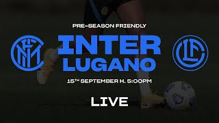 INTER vs LUGANO | LIVE | PRE-SEASON FRIENDLY | INTER 2020/21 🇮🇹⚫🔵🇨🇭?????