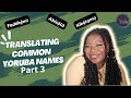 TRANSLATING COMMON YORUBA NAMES || Part 3 ||  Unique Yoruba Baby Names || Yoruba Lessons