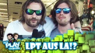 Wie geht's weiter mit LPT? Grüße von Gronkh und Sarazar aus LA!