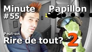 Minute Papillon #55 Peut-on rire de tout "2" ? Le retour !!