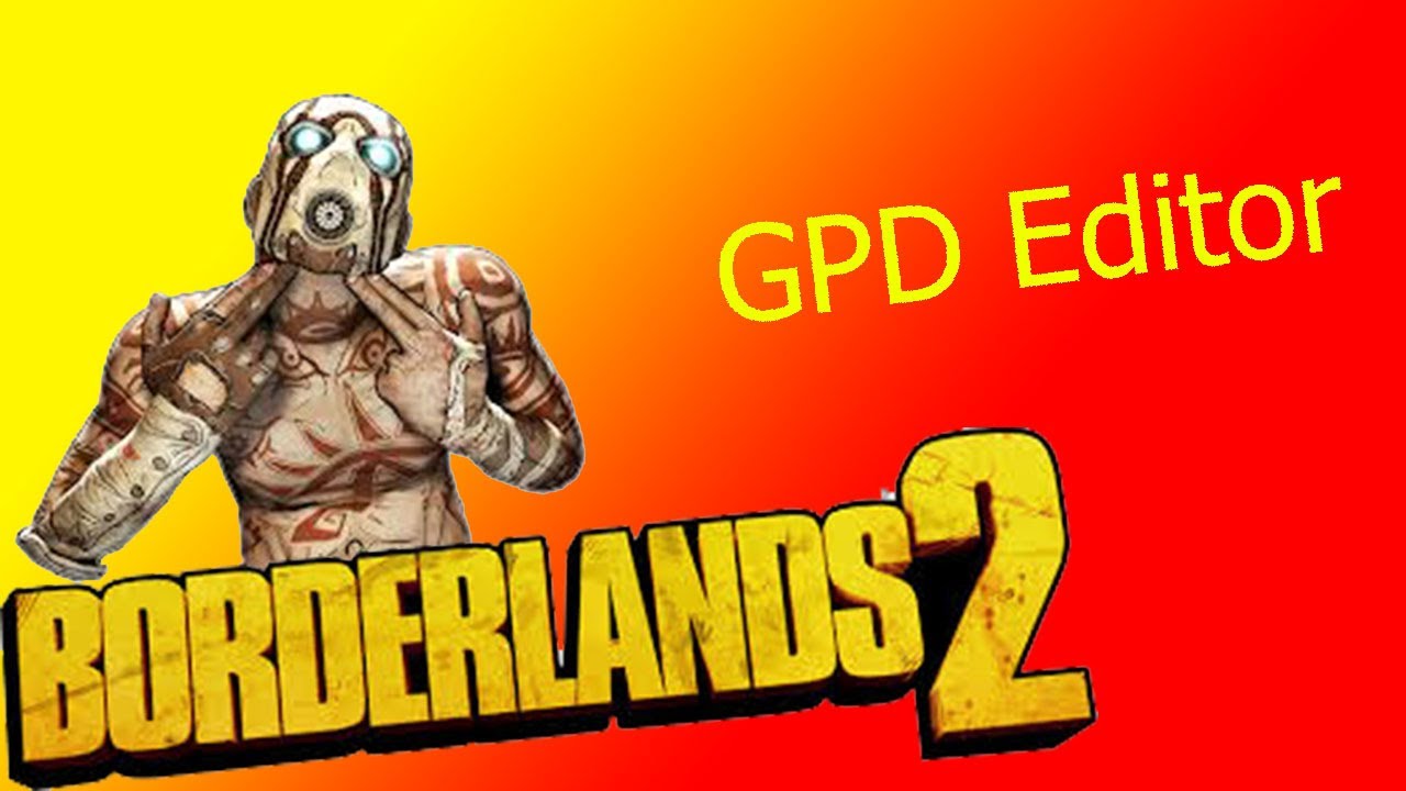 Borderlands 2 - GPD Editor - Detailed Tutorial + Free Download ...