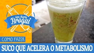 Ana Maria Brogui #180 - Como fazer Suco que Acelera o Metabolismo