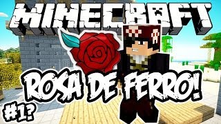 Rosa de Ferro! - Minecraft #1?