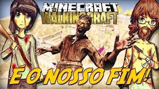 Minecraft: The Walking Craft - Nosso Fim! [11]