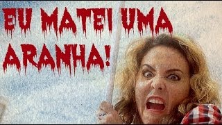 MATEI UMA ARANHA!!