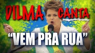 Dilma canta VEM PRA RUA