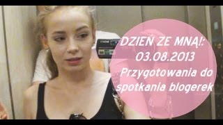 DZIEŃ ZE MNĄ!: 03.08.2013 Przygotowania do spotkania blogerek