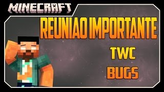 [REUNIÃO] BUGS, TWC, IMPORTANTE! - Minecraft