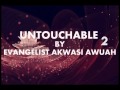 untouchable part 2 by evangelist akwas