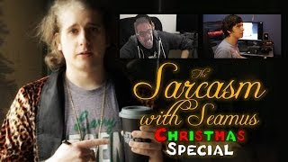 Sarcasm with Seamus - Christmas Special "Timeliness"