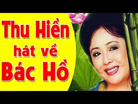 Thu Hiền 2017 | Những Bài Hát Hay Nhất Về Bác Hồ Của NSND Thu Hiền