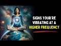 5 Signs Youre Vibrating At a Higher Frequency