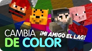 Minecraft - ¡Cambia de Color! "Mi amigo el Lag"