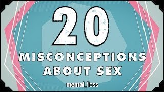 20 Misconceptions About Sex - mental_floss on YouTube (Ep.212)