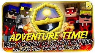 ADVENTURE TIME #5 -  WIR RAPPEN SO SCHÖN! DIE BOYS SIND KRASS AM FLOWN :D [HD]