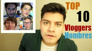 TOP 10 HOMBRES VLOGGERS!