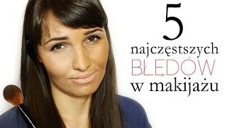 ** 5 Najczęstszych (I NAJGORSZYCH) Błedów w Makijażu