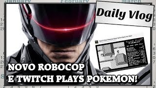 Novo Robocop e Twitch Plays Pokemon!